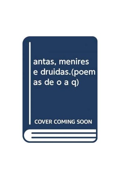 ANTAS, MENIRES E DRUIDAS.(POEMAS DE O A Q)