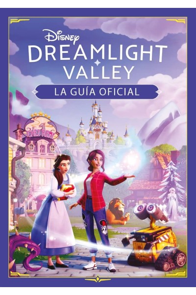 DISNEY DREAMLIGHT VALLEY. LA GUÍA OFICIAL