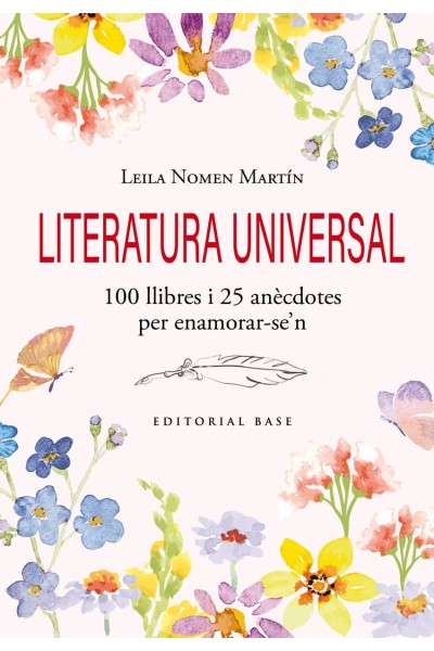 LITERATURA UNIVERSAL. 100 LLIBRES I 25 ANÈCDOTES PER ENAMORAR-SE'N