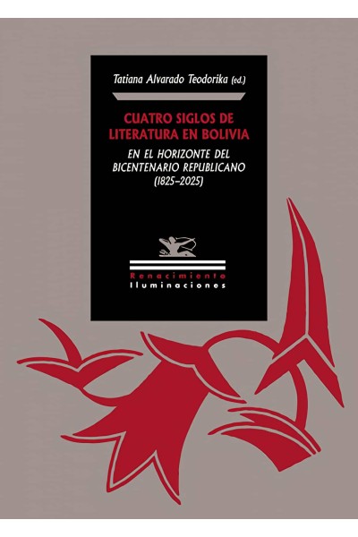 CUATRO SIGLOS DE LITERATURA EN BOLIVIA EN EL HORIZONTE DEL BICENTENARIO REPUBLICANO (1825) 2025