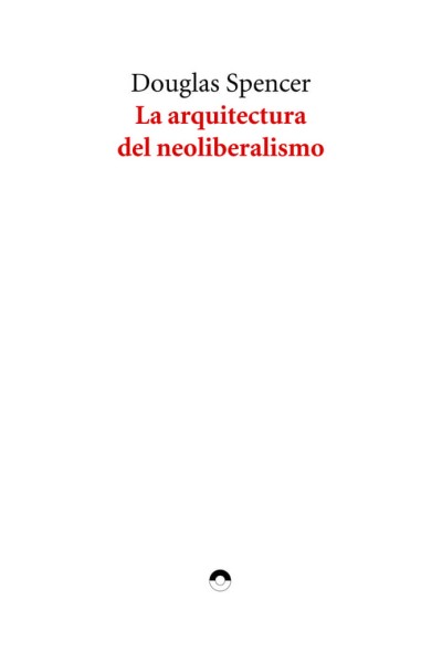 LA ARQUITECTURA DEL NEOLIBERALISMO