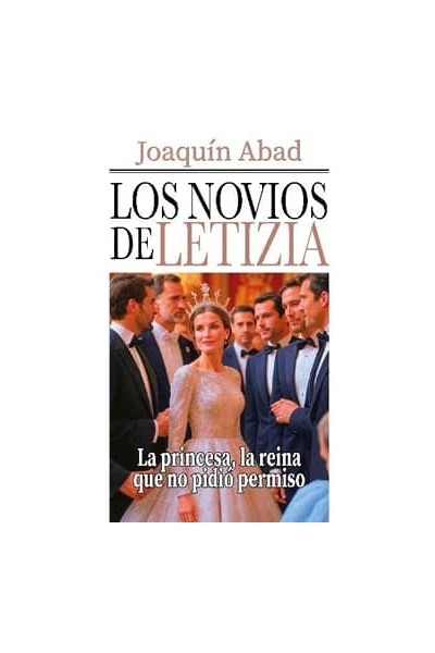 LOS NOVIOS DE LETIZIA (LA PRINCESA, LA REINA QUE NO PIDIÓ PERMISO)