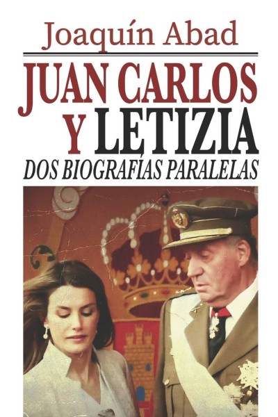 JUAN CARLOS Y LETIZIA: DOS BIOGRAFÍAS PARALELAS