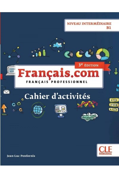 FRANÇAIS.COM - NIVEAU INTERMÉDIAIRE / B1 - CAHIER D'ACITIVITÉS - 3ÈME ÉDITION