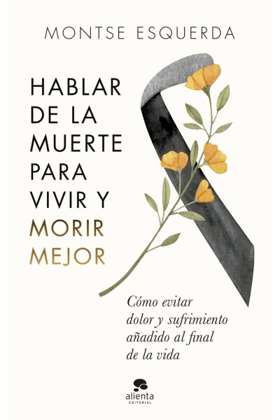 HABLAR DE LA MUERTE PARA VIVIR Y MORIR MEJOR