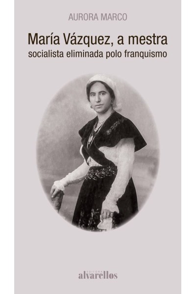 MARIA VAZQUEZ A MESTRA SOCIALISTA ELIMINADA POLO FRANQUISM