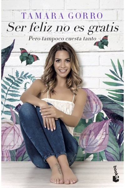 SER FELIZ NO ES GRATIS, PERO TAMPOCO CUESTA TANTO