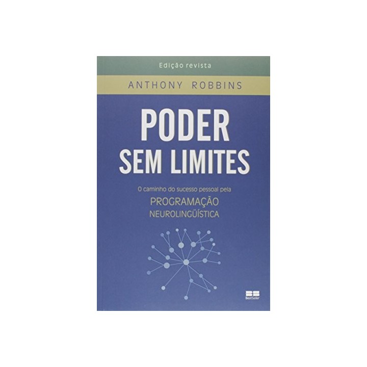 Poder Sem Limites. O Caminho do Sucesso Pessoal pela Programação Neurolingüística. Edicao revista