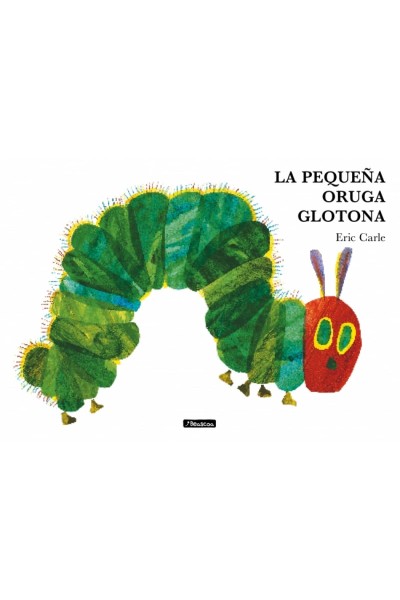 LA PEQUEÑA ORUGA GLOTONA (COLECCIÓN ERIC CARLE)