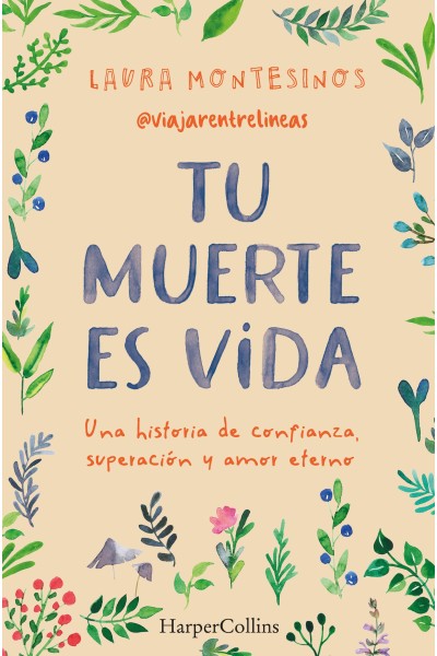 TU MUERTE ES VIDA. UNA HISTORIA DE CONFIANZA, SUPERACIÓN Y AMOR ETERNO