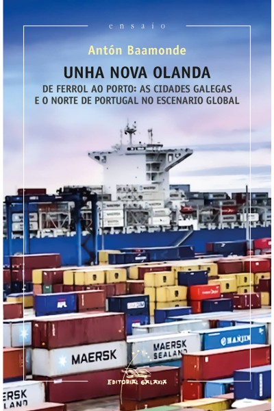 UNHA NOVA OLANDA. DE FERROL AO PORTO: AS CIDADES GALEGAS E O NORTE DE PORTUGAL NO ESCENARIO GLOBAL