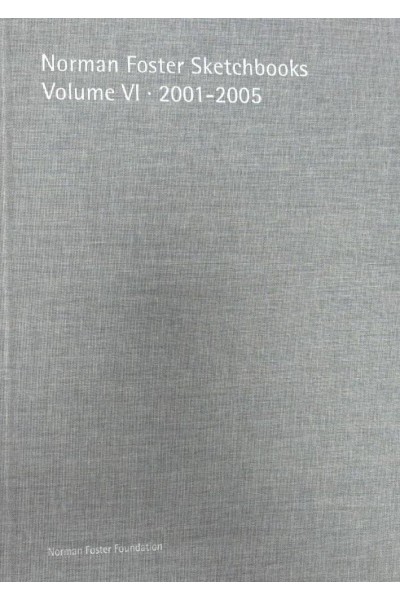 (VOL.VI).NORMAN FOSTER SKETCHBOOKS 2001-2005