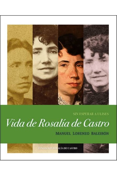 SIN ESPERAR A ULISES. VIDA DE ROSALIA DE CASTRO