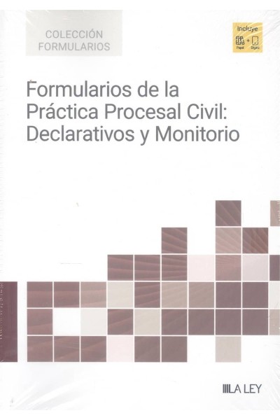 FORMULARIOS DE LA PRACTICA PROCESAL CIVIL: DECLARATIVOS Y MONITORIO