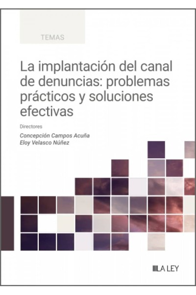 LA IMPLANTACIÓN DEL CANAL DE DENUNCIAS: PROBLEMAS PRÁCTICOS Y SOLUCIONES EFECTIVAS