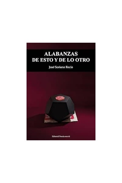 ALABANZAS DE ESTO Y DE LO OTRO.(POESIA)