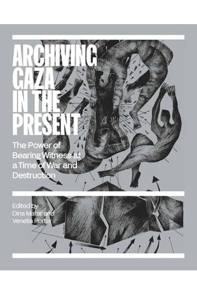 ARCHIVING GAZA IN THE PRESENT