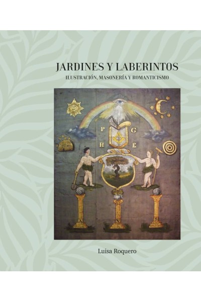 JARDINES Y LABERINTOS. ILUSTRACIÓN, MASONERÍA Y ROMANTICISMO