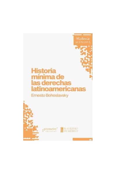 HISTORIA MÍNIMA DE LAS DERECHAS LATINOAMERICANAS