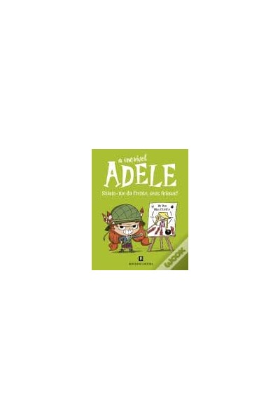 A INCRÍVEL ADELE: SAIAM-ME DA FRENTE SEUS FEIOSOS! LIVRO 5