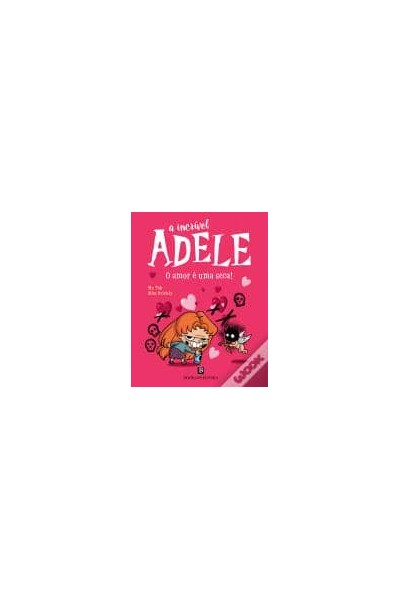 A INCRÍVEL ADELE - O AMOR È UMA SECA! LIVRO 4