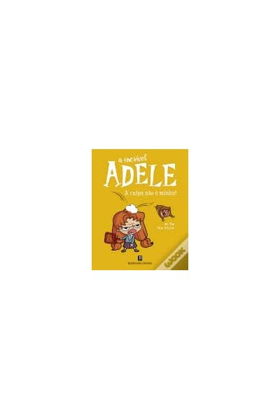 A INCRÍVEL ADELE: A CULPA NÃO È MINHA! LIVRO 3