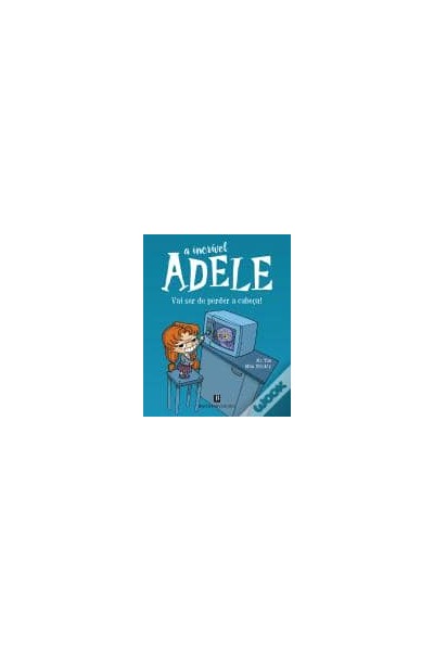 A INCRÍVEL ADELE: VAI SER DE PERDER A CABEÇA! LIVRO 1