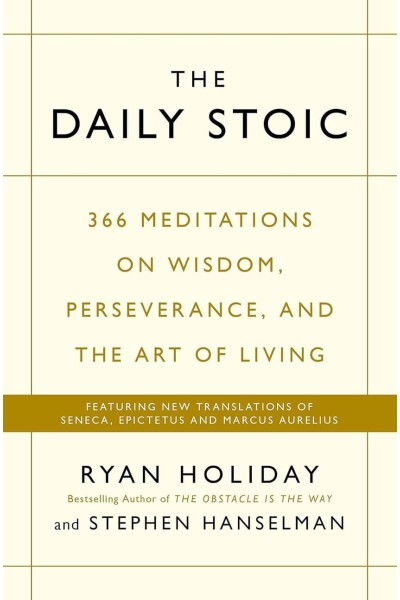 THE DAILY STOIC : 366 MEDITATIONS ON WISDOM, PERSEVERANCE, AND THE ART OF LIVING