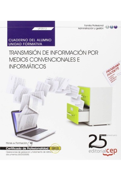 CUADERNO ALUMNO TRANSMISION INFORMACION POR MEDIOS CONVENCIONALES E INFORMATICOS (UF0512) CERTIFICAD