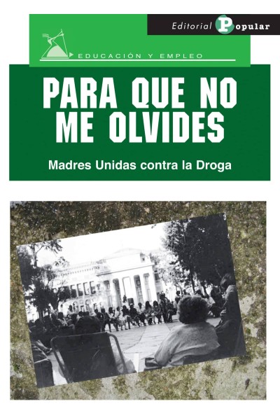 PARA QUE NO ME OLVIDES. MADRES UNIDAS CONTRA LA DROGA