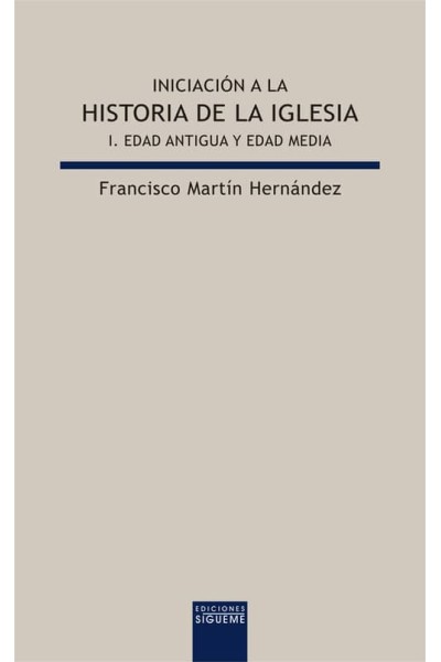 INICIACIÓN A LA HISTORIA DE LA IGLESIA I. EDAD ANTIGUA Y EDAD MEDIA