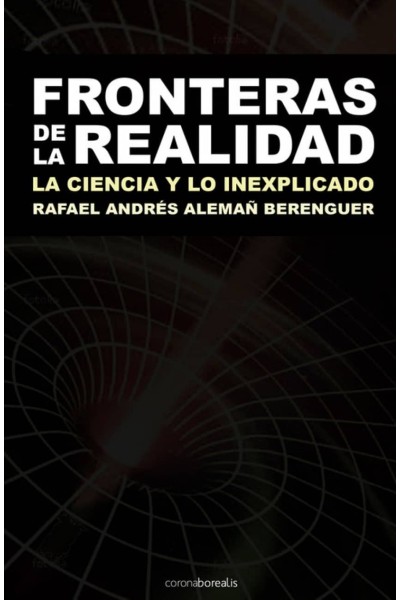 FRONTERAS DE LA REALIDAD. LA CIENCIA Y LO INEXPLICADO