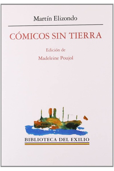 CÓMICOS SIN TIERRA. IDEARIO, MEMORIAS DE UNA COMPAÑÍA EN EL DESTIERRO Y OBRA DRA