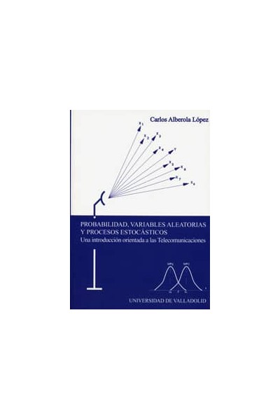PROBABILIDAD, VARIABLES ALEATORIAS Y PROCESOS ESTOCÁSTICOS. UNA INTRODUC. ORIENTADA A LAS TELEC