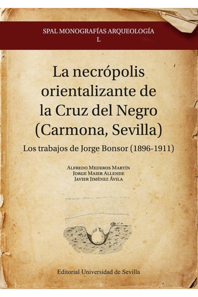 LA NECRÓPOLIS ORIENTALIZANTE DE LA CRUZ DEL NEGRO (CARMONA, SEVILLA)