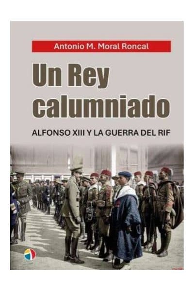 UN REY CALUMNIADO ALFONSOXIII GUERRA RIF