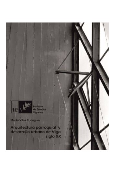 ARQUITECTURA PARROQUIAL Y DESARROLLO URBANO DE VIGO.SIGLO XX