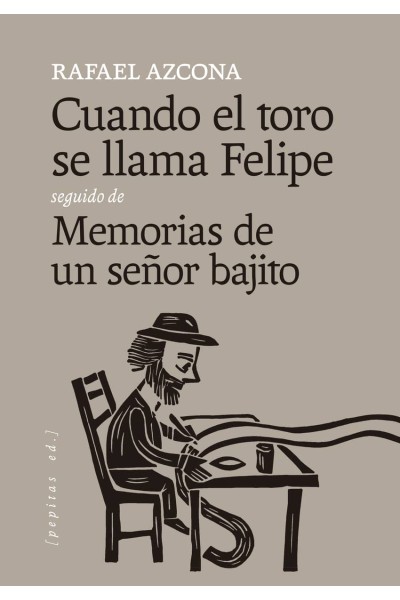 CUANDO EL TORO SE LLAMA FELIPE SEGUIDO DE MEMORIAS DE UN SEÑOR BAJITO
