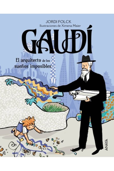 GAUDÍ, EL ARQUITECTO DE LOS SUEÑOS IMPOSIBLES