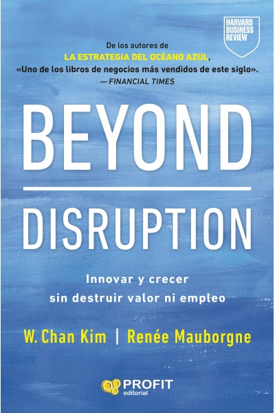 BEYOND DISRUPTION:INNOVAR Y CRECER SIN DESTRUIR VALOR