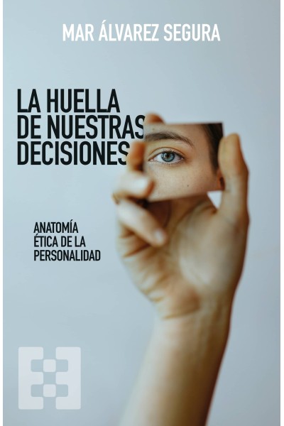 HUELLA DE NUESTRAS DECISIONES:ANATOMIA ETICA PERSONALIDAD