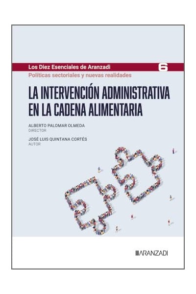 LA INTERVENCIÓN ADMINISTRATIVA EN LA CADENA ALIMENTARIA (LOS DIEZ ESENCIALES DE DERECHO ADMINISTRATIVO, N.º 6)