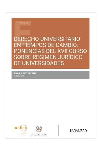 DERECHO UNIVERSITARIO EN TIEMPOS DE CAMBIO PONENCIAS DEL XVII CURSO SOBRE RÉGIMEN JURÍDICO DE UNIVERSIDADES