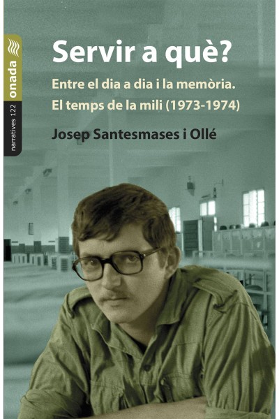 SERVIR A QUÈ? ENTRE EL DIA A DIA I LA MEMÒRIA. EL TEMPS DE LA MILI (1973-1974)