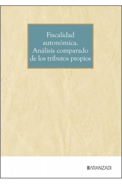 FISCALIDAD AUTONÓMICA. ANÁLISIS COMPARADO DE LOS TRIBUTOS PROPIOS
