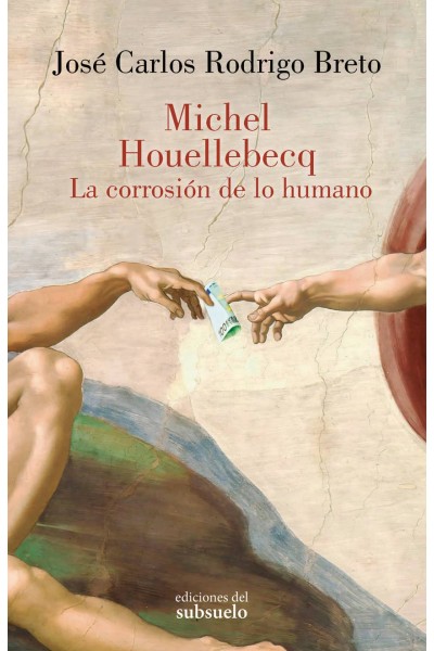 MICHEL HOUELLEBECQ. LA CORROSIÓN DE LO HUMANO