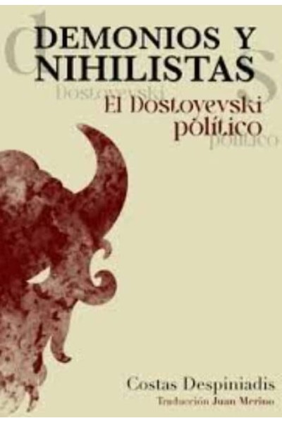 DEMONIOS Y NIHILISTAS.EL DOSTOYEVSKI POLITICO