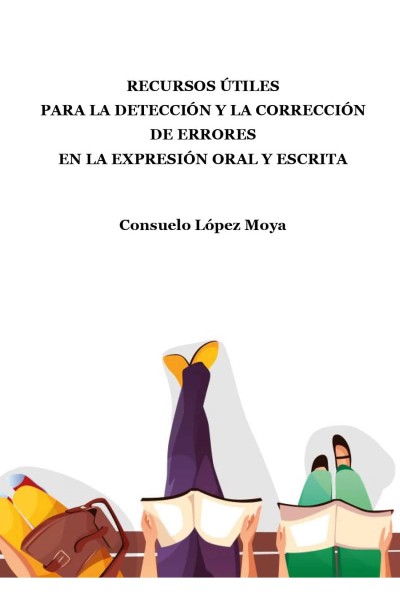 RECURSOS ÚTILES PARA LA DETECCIÓN Y LA CORRECCIÓN DE ERRORES EN LA EXPRESIÓN ORAL Y ESCRITA