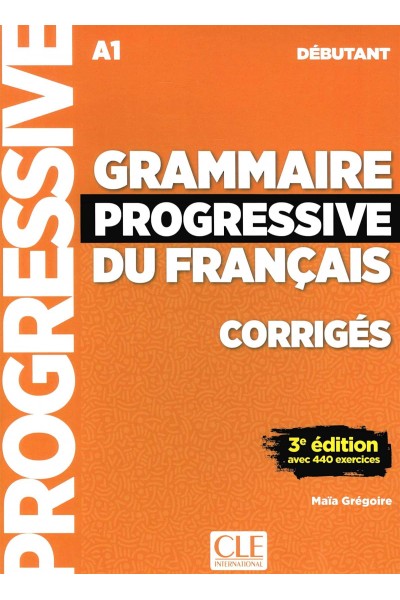 GRAMMAIRE PROGRESSIVE FRANCAIS CORRIGES DEBUTANT A1