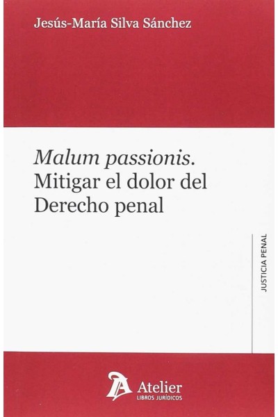 MALUM PASSIONIS: MITIGAR EL DOLOR DEL DERECHO PENAL
